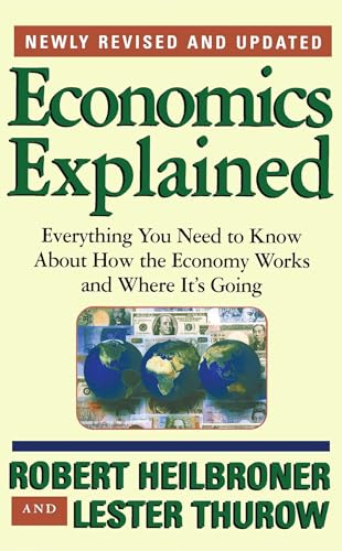 Economics Explained: Everything You Need to Know About How the Economy Works and Where It's Going (9780684846415) by Heilbroner, Robert L.; Thurow, Lester