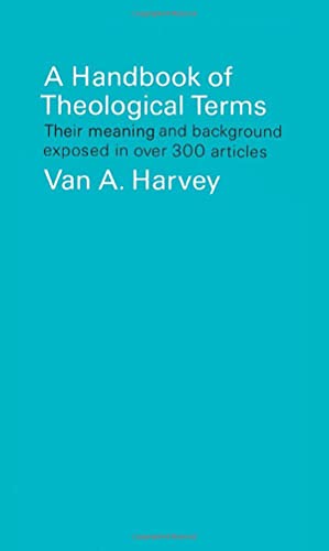 9780684846446: A Handbook of Theological Terms: Their Meaning and Background Exposed in Over 300 Articles