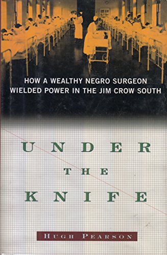 Stock image for Under the Knife: How a Wealthy Negro Surgeon Wielded Power in the Jim Crow South for sale by Wonder Book