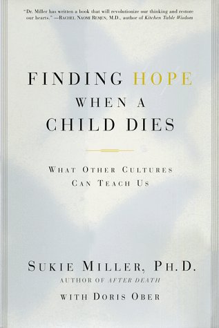 Beispielbild fr Finding Hope When a Child Dies : What Other Cultures Can Teach Us zum Verkauf von Better World Books