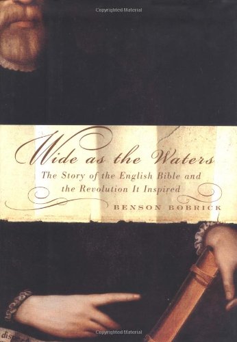 Stock image for Wide As the Waters : The Story of the English Bible and the Revolution It Inspired for sale by Better World Books