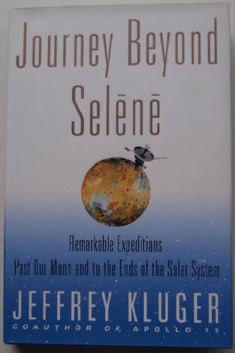 9780684847658: Journey Beyond Selene: Remarkable Expeditions Past Our Moon and to the Ends of the Solar System