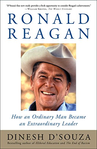 Ronald Reagan: How an Ordinary Man Became an Extraordinary Leader - D'Souza, Dinesh
