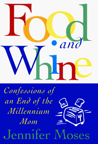 Imagen de archivo de Food and Whine : Confessions of an End-of-the-Millennium Mom a la venta por Better World Books