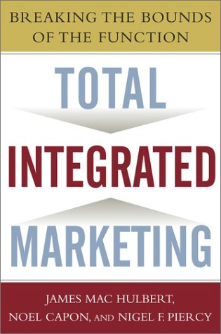 Total Integrated Marketing: Breaking the Bounds of the Function (9780684848679) by Hulbert, James; Capon, Noel; Piercy, Nigel F.