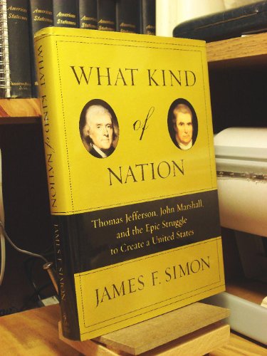 Beispielbild fr What Kind of Nation: Thomas Jefferson, John Marshall, and the Epic Struggle to Create a United States zum Verkauf von SecondSale