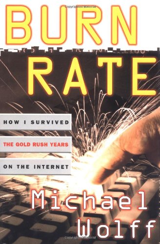 9780684848815: Burn Rate: How I Survived the Gold Rush Years on the Internet
