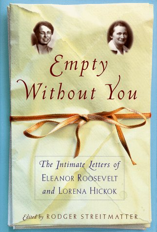 Beispielbild fr Empty Without You : The Intimate Letters of Eleanor Roosevelt and Lorena Hickok zum Verkauf von Better World Books