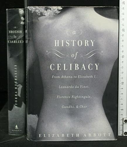 Stock image for A History of Celibacy: From Athena to Elizabeth I, Leonardo da Vinci, Florence Nightingale, Gandhi, and Cher for sale by HPB-Red