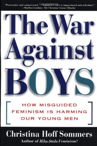 Beispielbild fr The WAR AGAINST BOYS: How Misguided Feminism Is Harming Our Young Men zum Verkauf von Wonder Book