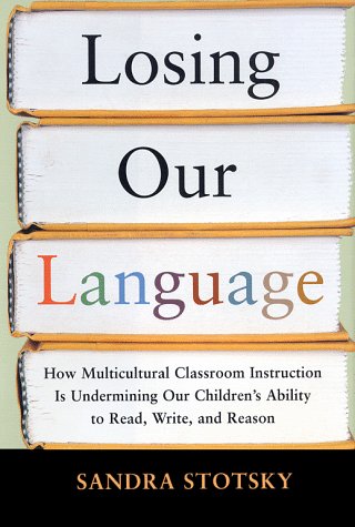 Beispielbild fr Losing Our Language : How Multicultural Classroom Instruction Is Undermining Our Children's Ability to Read, Write and Reason zum Verkauf von Better World Books