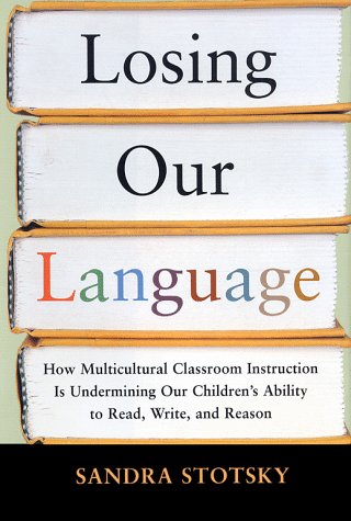9780684849614: Losing Our Language: How Multicultural Classroom Instruction Is Undermining Our Children's Ability to Read, Write, and Reason