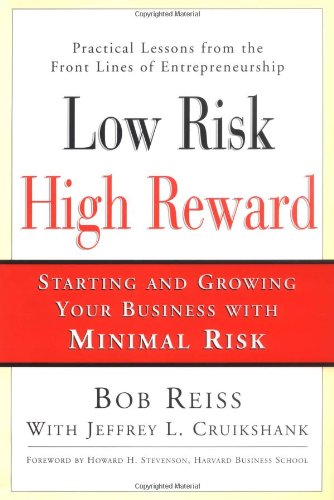 Stock image for Low Risk, High Reward: Starting and Growing a Business with Minimal Risk for sale by ThriftBooks-Atlanta