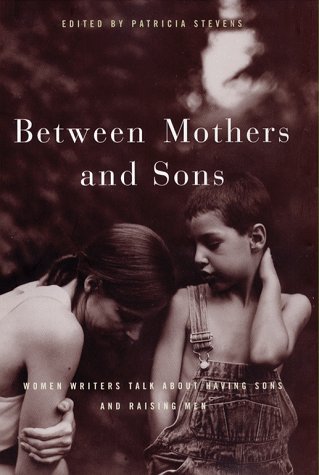 9780684850719: Between Mothers and Sons: Women Writers Talking About Having Sons and Raising Men