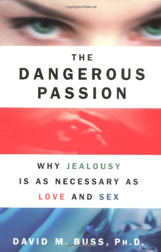 Imagen de archivo de The Dangerous Passions : Why Jealousy Is As Necessary As Love and Sex a la venta por Better World Books