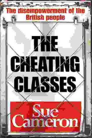 Stock image for The Cheating Classes: The Disempowerment of the British People for sale by WorldofBooks