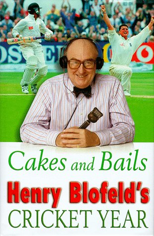 9780684851518: Cakes and Bails: Henry Blofeld's Cricket Year