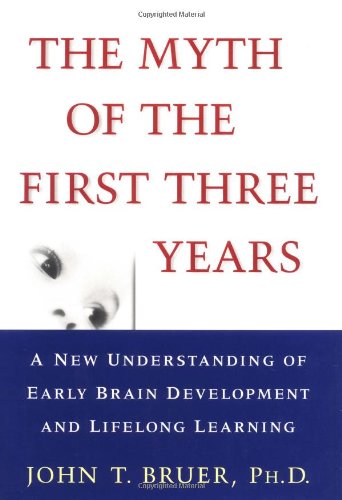 Imagen de archivo de The Myth of the First Three Years : A New Understanding of Early Brain Development and Lifelong Learning a la venta por Open Books