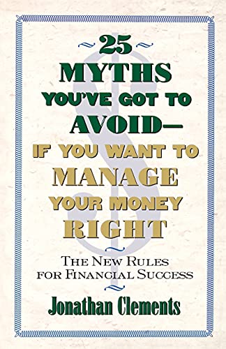Imagen de archivo de 25 MYTHS YOU'VE GOT TO AVOID--IF YOU WANT TO MANAGE YOUR MONEY RIGHT: The New Rules for Financial Success a la venta por Decluttr