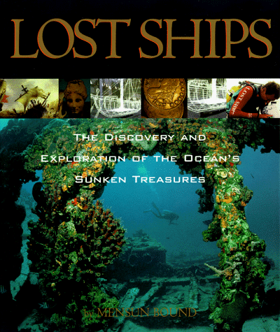 Lost Ships: The Discovery and Exploration of the Ocean's Sunken Treasures