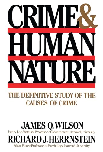 Crime & Human Nature: The Definitive Study of the Causes of Crime (9780684852669) by Wilson, James Q.; Herrnstein, Richard J.