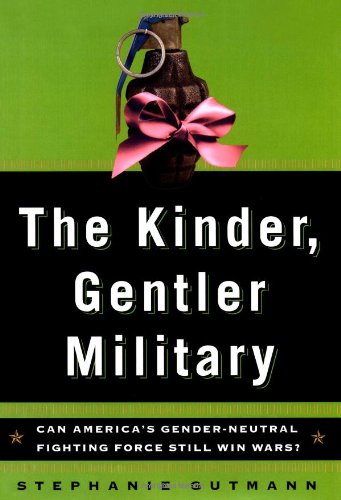 Beispielbild fr The Kinder, Gentler Military: Can America's Gender-Neutral Fighting Force Still Win Wars (Lisa Drew Books) zum Verkauf von Wonder Book