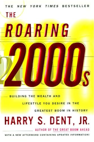 The Roaring 2000s: Building The Wealth And Lifestyle You Desire In The Greatest Boom In History (9780684853109) by Dent, Harry S.