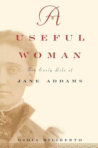 Stock image for A Useful Woman : The Early Life of Jane Addams for sale by Books-FYI, Inc.