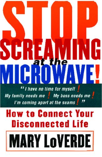 9780684853970: Stop Screaming at the Microwave: How to Connect Your Disconnected Life