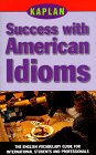 Beispielbild fr Kaplan Success with American Idioms: The English Vocabulary Guide for International Students and Professionals zum Verkauf von ThriftBooks-Dallas