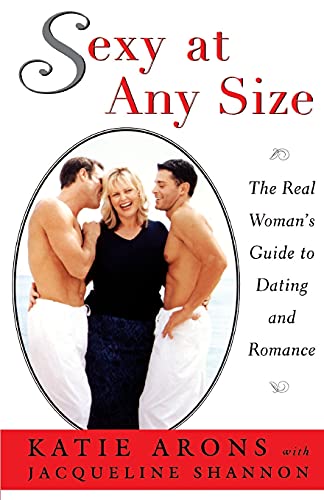 Stock image for Sexy at Any Size: The Real Woman's Guide To Dating and Romance for sale by GridFreed