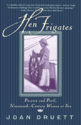 Stock image for HEN FRIGATES: Passion and Peril, Nineteenth-Century Women at Sea for sale by Wonder Book