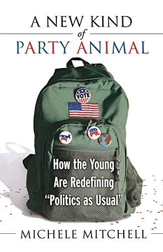 Imagen de archivo de A New Kind of Party Animal: How the Young Are Redefining "Politics as Usual" a la venta por WorldofBooks