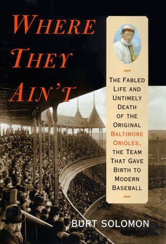 Beispielbild fr Where They Ain't: The Fabled Life and Untimely Death of the Original Baltimore Orioles, the Team That Gave Birth to Modern Baseball zum Verkauf von SecondSale