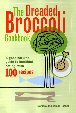 Beispielbild fr The Dreaded Broccoli Cookbook: A Good-Natured Guide to Healthful Eating With 100 Recipes zum Verkauf von The Yard Sale Store