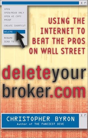Stock image for DeleteYourBroker.com : Using the Internet to Beat the Pros on Wall Street for sale by Better World Books: West