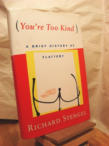 9780684854915: You're Too Kind: The History and Practice of Flattery: A Brief History of Flattery