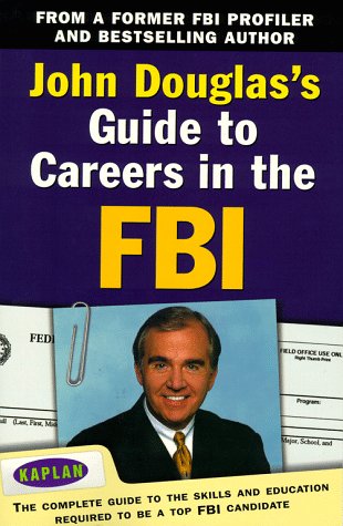 Stock image for John Douglas's Guide to Careers in the FBI : The Complete Guide to the Skills and Education Required to Be a Top FBI Candidate for sale by Better World Books