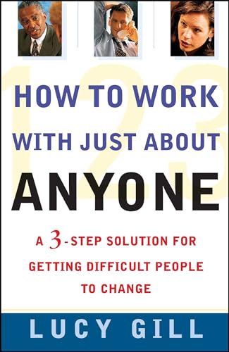 Beispielbild fr How to Work with Just About Anyone: A 3-Step Solution for Getting Difficult People to Change zum Verkauf von SecondSale