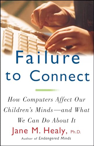 Beispielbild fr Failure to Connect : How Computers Affect Our Children's Minds -- and What We Can Do about It zum Verkauf von Better World Books