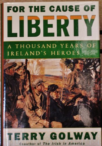 Stock image for For the Cause of Liberty: A Thousand Years of Ireland's Heroes for sale by Open Books