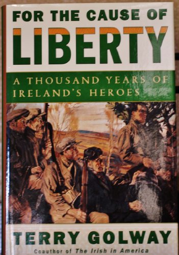 Stock image for For the Cause of Liberty : The Story of Ireland's Heroes for sale by Better World Books