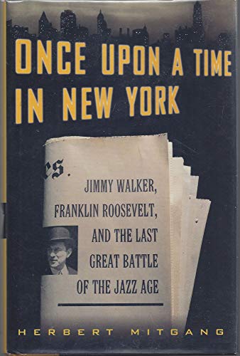 Stock image for Once upon a Time in New York : Jimmy Walker, Franklin Roosevelt, and the Last Great Battle of the Jazz Age for sale by Better World Books