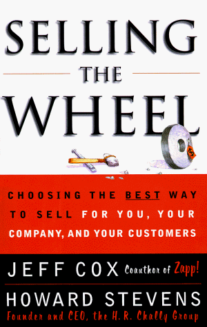 Beispielbild fr Selling the Wheel : Choosing the Best Ways to Sell for You, Your Company and Your Customers zum Verkauf von Better World Books