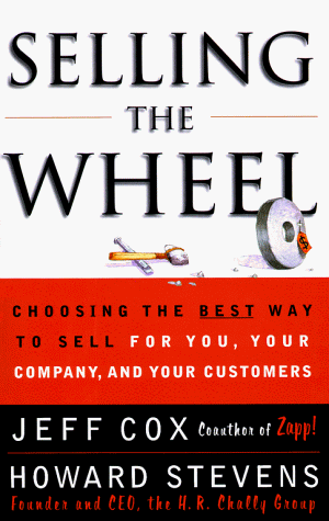 Stock image for Selling the Wheel: Choosing the Best Way to Sell You, Your Company and Your Customers for sale by AwesomeBooks