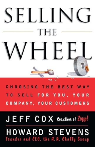 Beispielbild fr Selling The Wheel: Choosing The Best Way To Sell For You Your Company Your Customers zum Verkauf von SecondSale