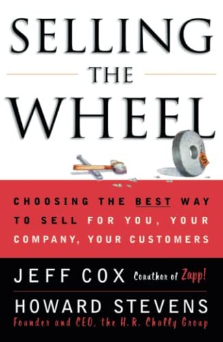 Stock image for Selling The Wheel: Choosing The Best Way To Sell For You Your Company Your Customers for sale by SecondSale