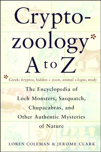 Beispielbild fr Cryptozoology A To Z: The Encyclopedia of Loch Monsters, Sasquatch, Chupacabras, and Other Authentic Mysteries of Nature zum Verkauf von Half Price Books Inc.