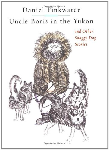 Beispielbild fr Uncle Boris in the Yukon and Other Shaggy Dog Stories zum Verkauf von Wonder Book