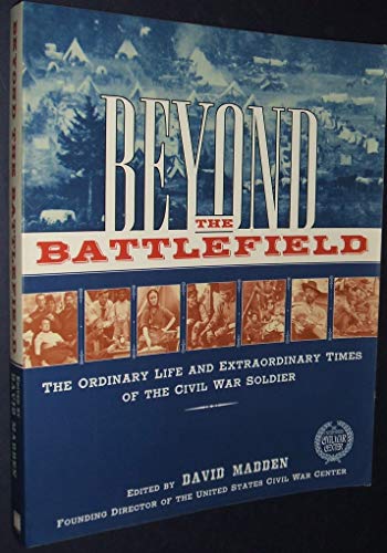 Imagen de archivo de Beyond the Battlefield: The Ordinary Life and Extraordinary Times of the Civil War Soldier a la venta por Books to Die For